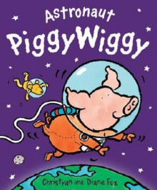 Astronaut PiggyWiggy - Christyan Fox, Diane Fox