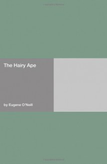 The Hairy Ape - Eugene O'Neill