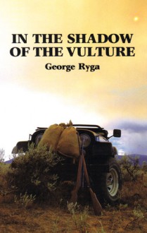 In the Shadow of the Vulture - George Ryga