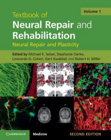 Textbook of Neural Repair and Rehabilitation - Michael Selzer, Stephanie Clarke, Leonardo Cohen, Gert Kwakkel, Robert Miller