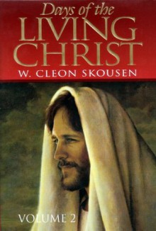 Days of the Living Christ, Volume Two - W. Cleon Skousen