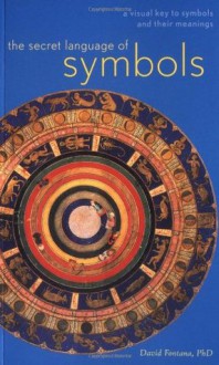 The Secret Language Of Symbols: A Visual Key To Symbols And Their Meanings 1997 Publication - David Fontana