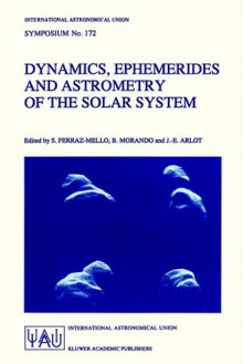 Dynamics, Ephemerides and Astrometry of the Solar System - International Astronomical Union