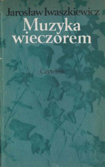 Muzyka wieczorem - Jarosław Iwaszkiewicz