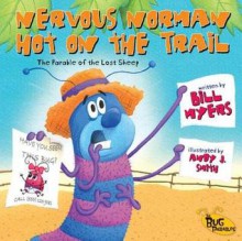 Nervous Norman Hot on the Trail: The Parable of the Lost Sheep - Bill Myers, Andy J. Smith