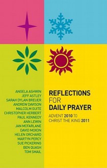 Reflections for Daily Prayer: Advent 2010 to Christ the King 2011 - Ben Quash