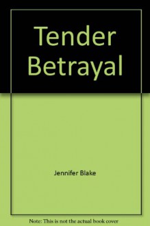 Tender Betrayal - Jennifer Blake