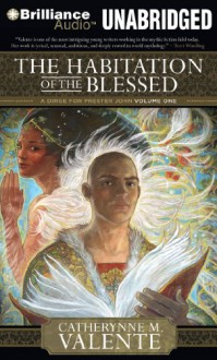 The Habitation of the Blessed (Prester John, #1) - Catherynne M. Valente