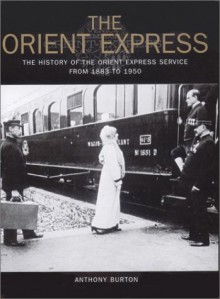 The Orient Express: The History of the Orient Express Service from 1883 to 1950 - Anthony Burton