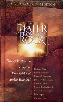 Water from the Rock: African American Edition - Phyllis Weatley, Frederick Douglass, Martin Luther King Jr.