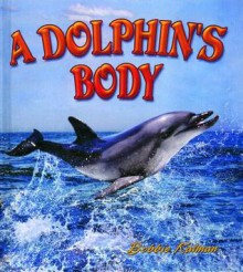 A Dolphin's Body - Bobbie Kalman