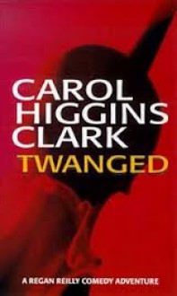 Twanged - Carol Higgins Clark