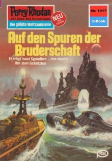 Perry Rhodan 1017: Auf den Spuren der Bruderschaft (Heftroman): Perry Rhodan-Zyklus "Die kosmische Hanse" (Perry Rhodan-Erstauflage) (German Edition) - Kurt Mahr