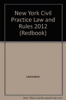 New York Civil Practice Law and Rules 2012 (Redbook) - LexisNexis