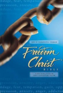 Freedom In Christ Bible: A One Year Study Of God's Liberating Truth - Neil T. Anderson