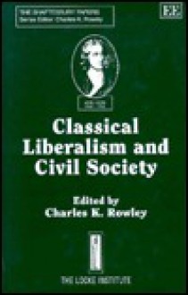 Classical Liberalism and Civil Society - Charles Kershaw Rowley