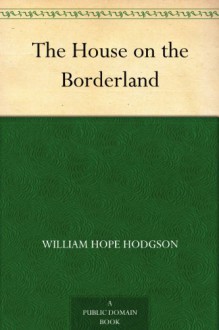 The House on the Borderland - William Hope Hodgson