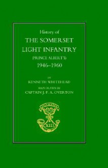 History of the Somerset Light Infantry (Prince Albert's): 1946-1960 - Kenneth D. Whitehead