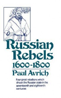 Russian Rebels, 1600-1800 - Paul Avrich