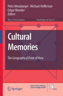 Cultural Memories: The Geographical Point of View - Peter Meusburger, Michael Heffernan, Edgar Wunder