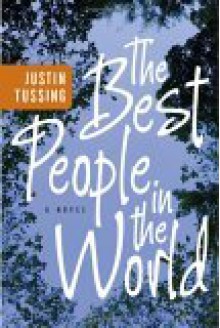 The Best People in the World: A Novel - Justin Tussing