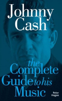 Complete Guide to the Music of Johnny Cash - Peter Hogan