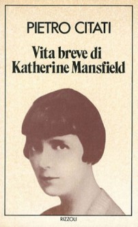 Vita breve di Katherine Mansfield - Pietro Citati