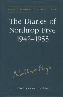 Diaries of Northrop Frye 1942- - Robert D. Denham