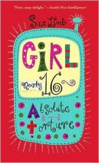 Girl, Nearly 16: Absolute Torture - Sue Limb