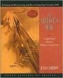 The Artist's Way: A Spiritual Path to Higher Creativity - Julia Cameron