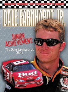 Dale Earnhardt Jr.: Junior Achievement: The Dale Earnhardt Jr. Story - David Poole, Charlotte Observer Staff