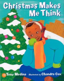 Christmas Makes Me Think - Tony Medina, Chandra Cox