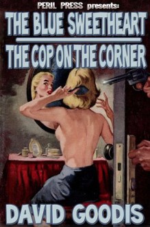 The Blue Sweetheart - The Cop On The Corner [Illustrated] - David Goodis