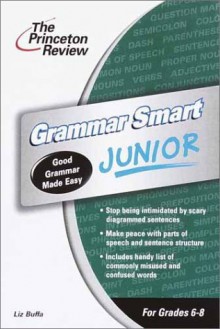 Grammar Smart Junior, 2nd Edition (Smart Juniors Guide for Grades 6 to 8) - Liz Buffa