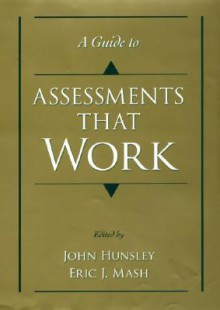 A Guide to Assessments That Work - John Hunsley, Eric J. Mash