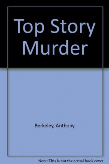 Top Storey Murder (A Roger Sheringham Case) - Anthony Berkeley