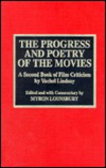 The Progress and Poetry of the Movies: A Second Book of Film Criticism by Vachel Lindsay - Vachel Lindsay