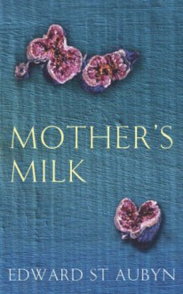 Mother's Milk - Edward St. Aubyn