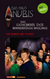 Das Haus Anubis: Das Geheimnis der Winnsbrügge-Weslings: Der Roman zur TV-Serie (German Edition) - Das Haus Anubis