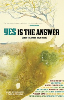 Yes Is The Answer (And Other Prog-Rock Tales) - Marc Weingarten, Tyson Cornell, Rick Moody, Charles Bock, Matthew Sweet, Seth Greenland, Andrew Mellen