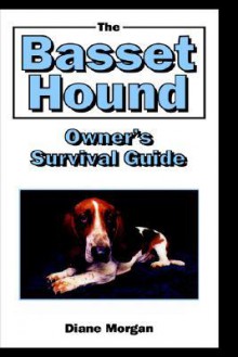 The Basset Hound Owner's Surival Guide - Diane Morgan