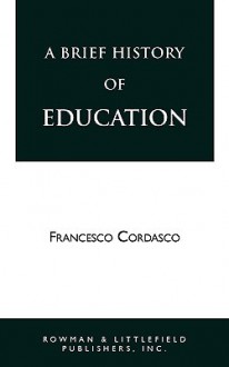 A Brief History of Education - Francesco Cordasco