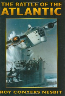 The Battle of the Atlantic - Roy Conyers Nesbit