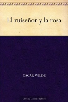 El ruiseñor y la rosa (Spanish Edition) - Oscar Wilde