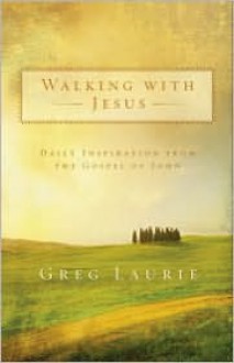 Walking with Jesus: Daily Inspiration from the Gospel of John - Greg Laurie