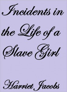 Incidents in the Life of a Slave Girl - Harriet Jacobs