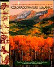 Colorado Nature Almanac: A Month-By-Month Guide to Wildlife and Wild Places - Stephen R. Jones, Ruth Carol Cushman