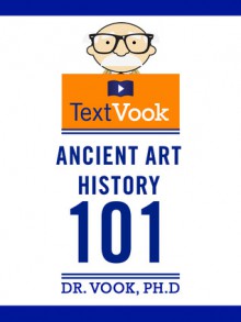 Ancient Art History 101: The Animated TextVook (Kindle Edition with Audio/Video) - Dr. Vook, Charles River Editors