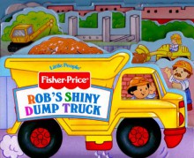 Rob's Shiny Dumptruck - Mary Packard