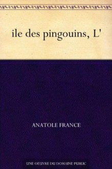 L'ile des pingouins (French Edition) - Anatole France